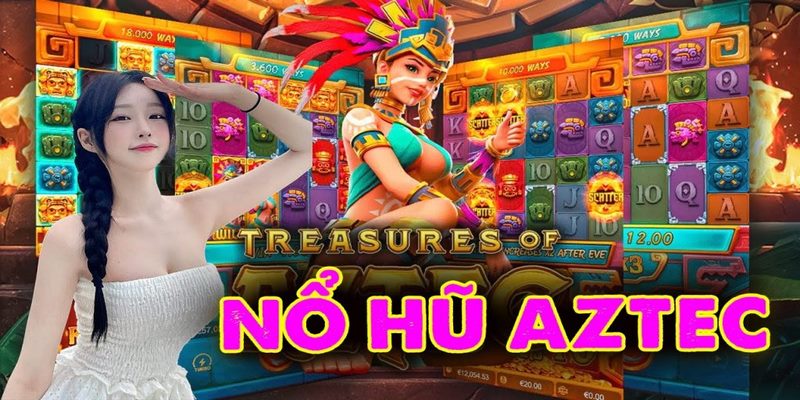 Kiên nhẫn chờ đợi để nhận thưởng lớn trong nổ hũ Aztec